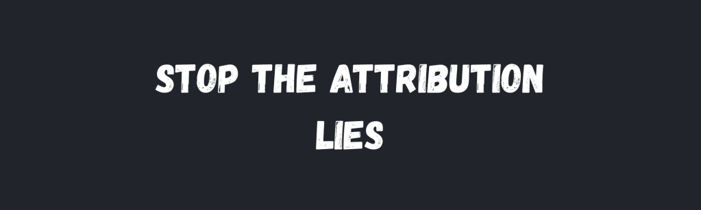 Why Your Marketing Attribution Reports Are Lying to&nbsp;You